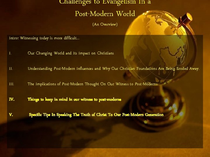 Challenges to Evangelism In a Post-Modern World (An Overview) Intro: Witnessing today is more
