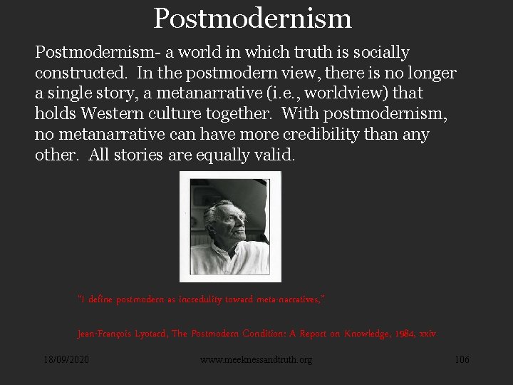 Postmodernism- a world in which truth is socially constructed. In the postmodern view, there