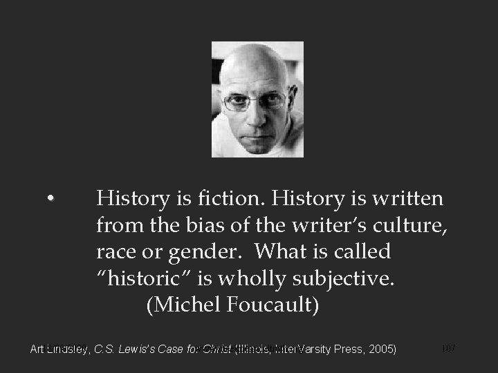  • History is fiction. History is written from the bias of the writer’s