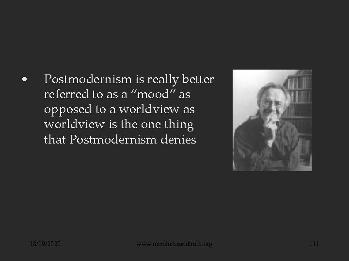  • Postmodernism is really better referred to as a “mood” as opposed to