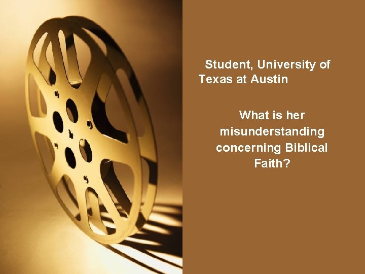 Student, University of Texas at Austin What is her misunderstanding concerning Biblical Faith? 