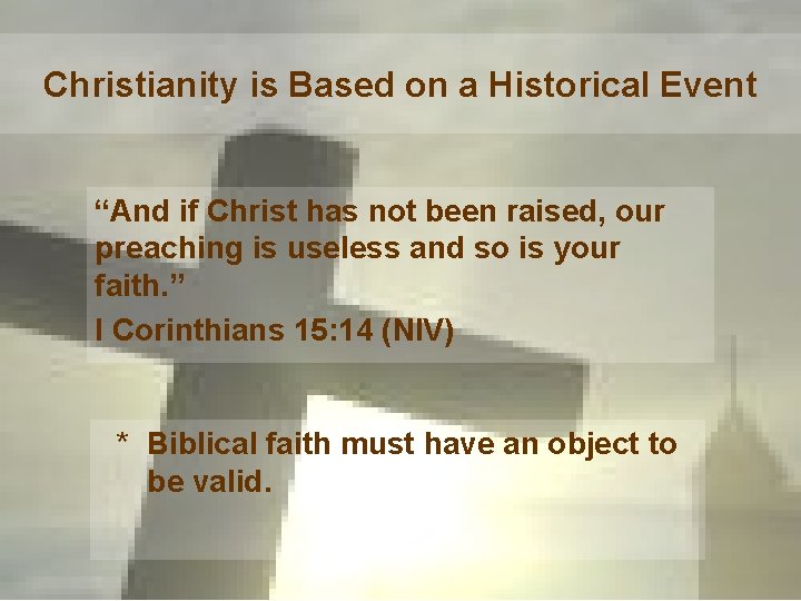 Christianity is Based on a Historical Event “And if Christ has not been raised,