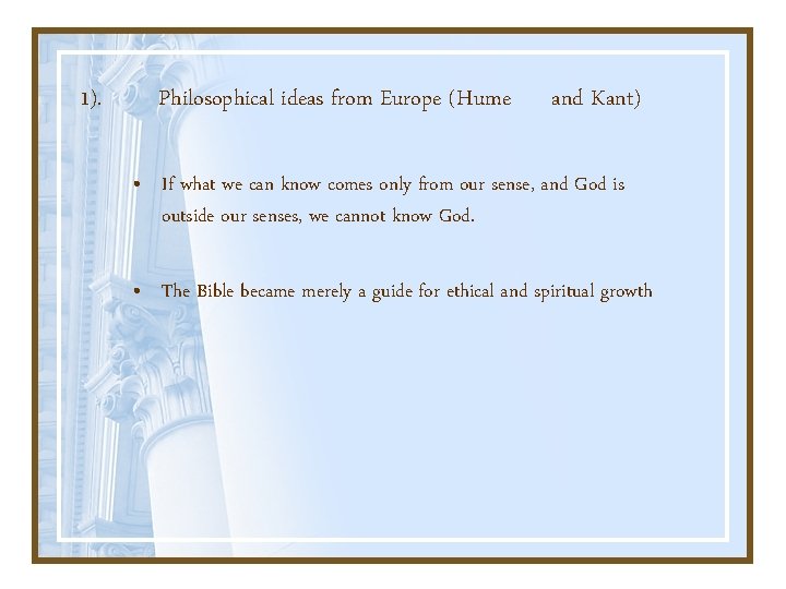 1). Philosophical ideas from Europe (Hume and Kant) • If what we can know