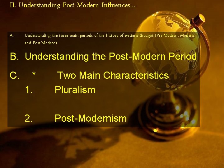 II. Understanding Post-Modern Influences… A. Understanding the three main periods of the history of