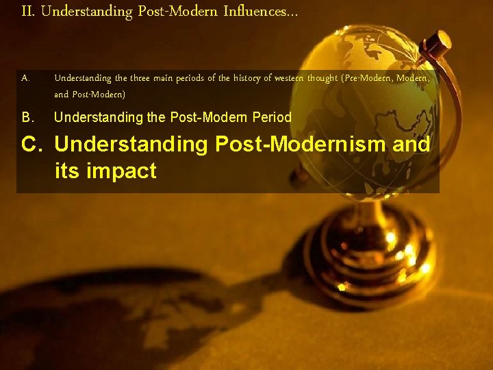 II. Understanding Post-Modern Influences… A. Understanding the three main periods of the history of