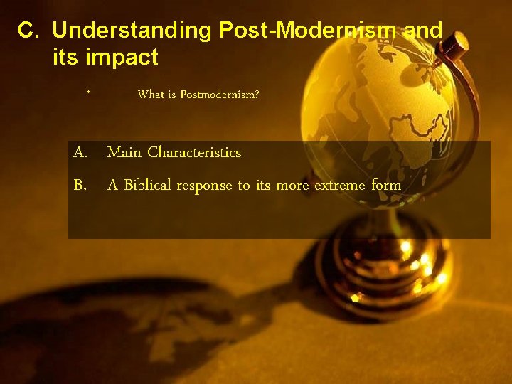 C. Understanding Post-Modernism and its impact * What is Postmodernism? A. Main Characteristics B.