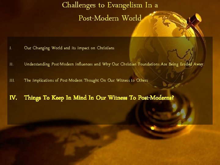 Challenges to Evangelism In a Post-Modern World I. Our Changing World and Its Impact