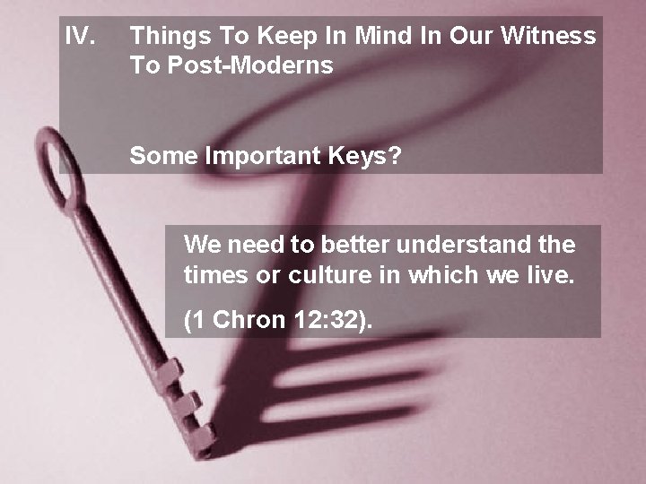 IV. Things To Keep In Mind In Our Witness To Post-Moderns Some Important Keys?
