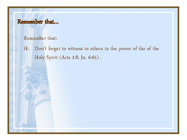 Remember that… Remember that: H. Don’t forget to witness to others in the power