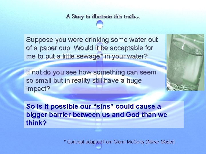 A Story to illustrate this truth… Suppose you were drinking some water out of