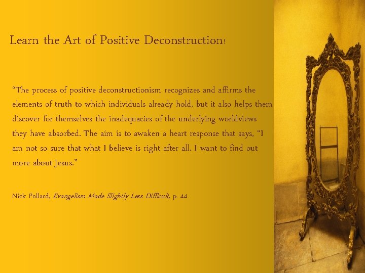 Learn the Art of Positive Deconstruction! “The process of positive deconstructionism recognizes and affirms