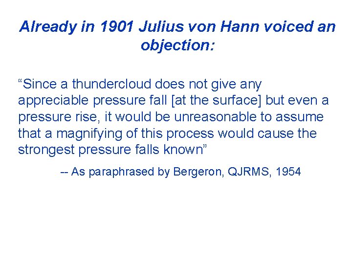 Already in 1901 Julius von Hann voiced an objection: “Since a thundercloud does not