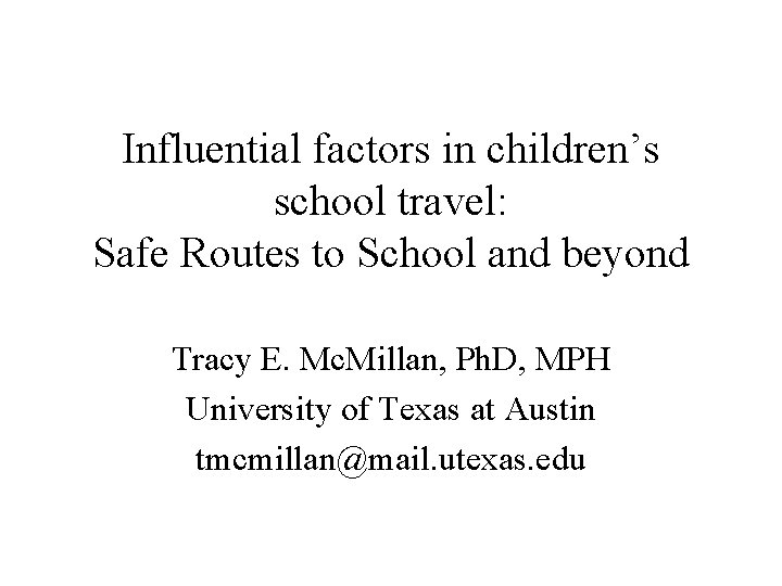 Influential factors in children’s school travel: Safe Routes to School and beyond Tracy E.