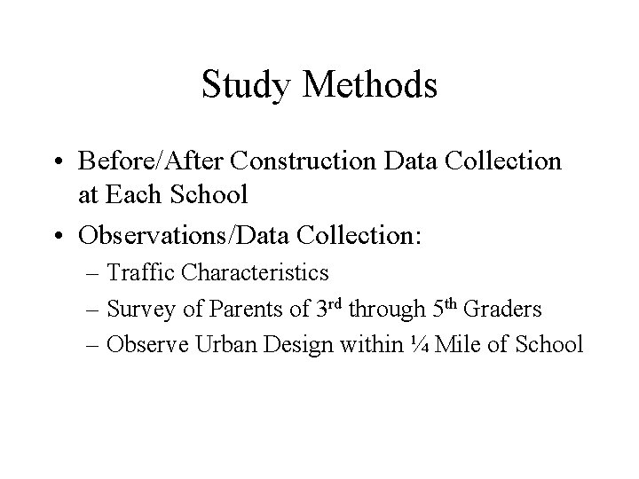 Study Methods • Before/After Construction Data Collection at Each School • Observations/Data Collection: –