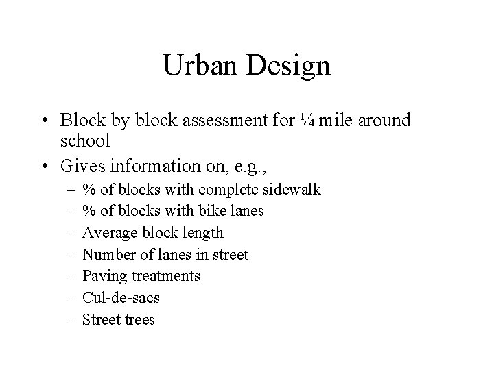 Urban Design • Block by block assessment for ¼ mile around school • Gives