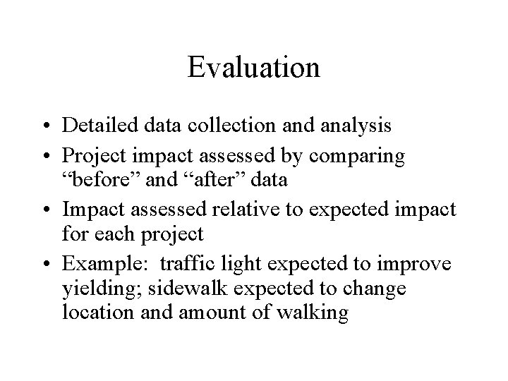 Evaluation • Detailed data collection and analysis • Project impact assessed by comparing “before”