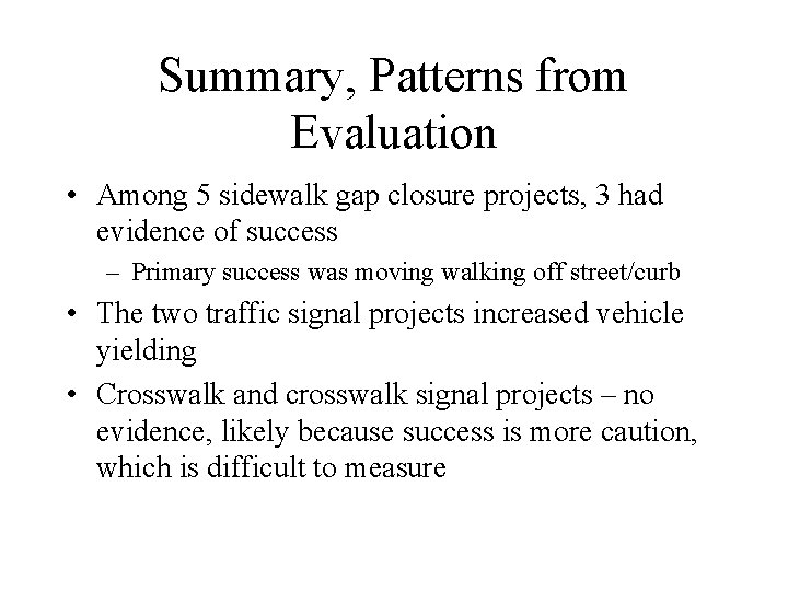 Summary, Patterns from Evaluation • Among 5 sidewalk gap closure projects, 3 had evidence