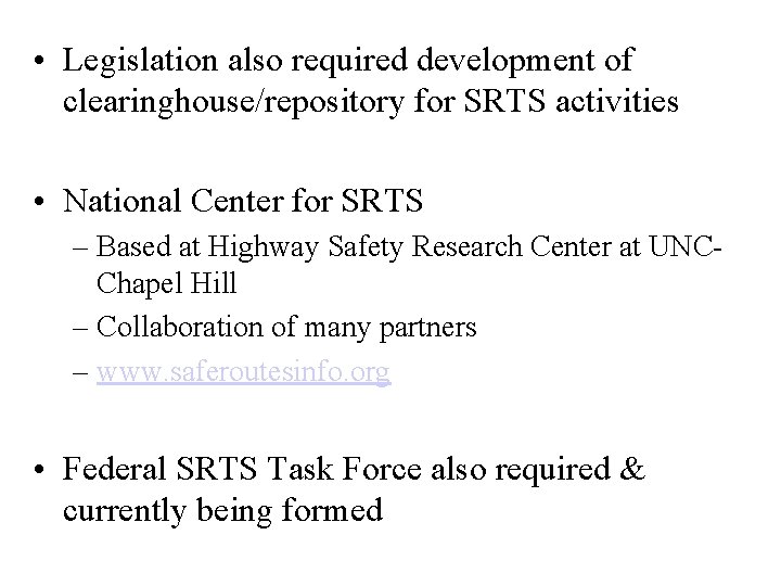  • Legislation also required development of clearinghouse/repository for SRTS activities • National Center