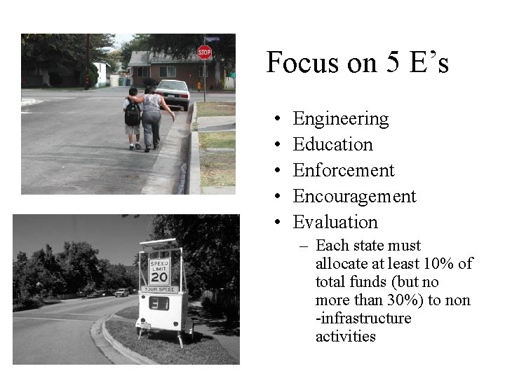 Focus on 5 E’s • • • Engineering Education Enforcement Encouragement Evaluation – Each