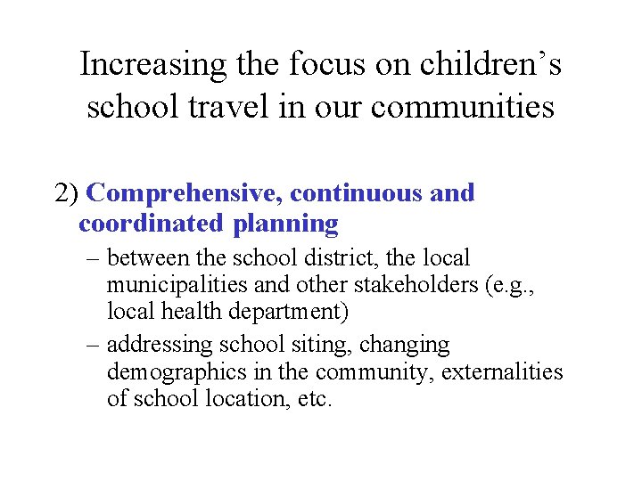 Increasing the focus on children’s school travel in our communities 2) Comprehensive, continuous and