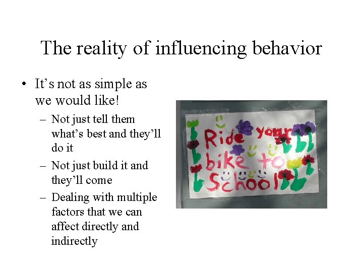 The reality of influencing behavior • It’s not as simple as we would like!