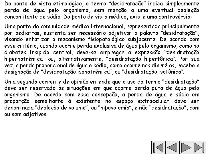 Do ponto de vista etimológico, o termo “desidratação” indica simplesmente perda de água pelo