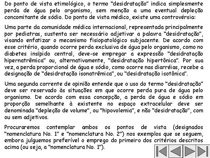 Do ponto de vista etimológico, o termo “desidratação” indica simplesmente perda de água pelo