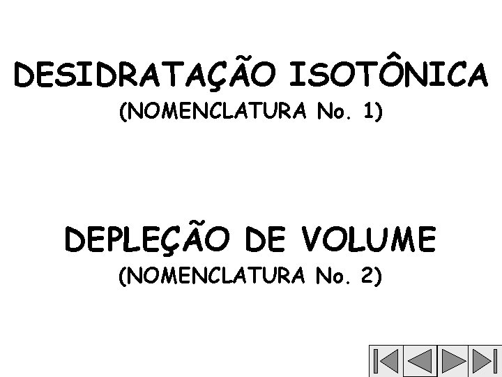 DESIDRATAÇÃO ISOTÔNICA (NOMENCLATURA No. 1) DEPLEÇÃO DE VOLUME (NOMENCLATURA No. 2) 