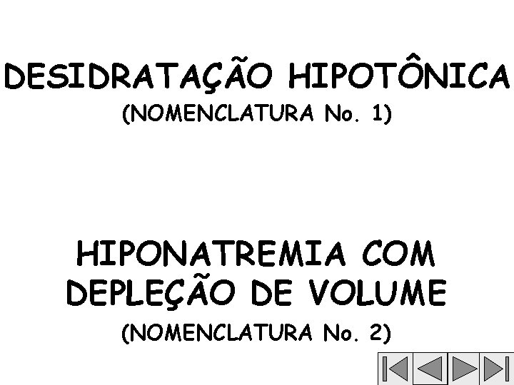 DESIDRATAÇÃO HIPOTÔNICA (NOMENCLATURA No. 1) HIPONATREMIA COM DEPLEÇÃO DE VOLUME (NOMENCLATURA No. 2) 