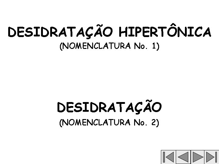 DESIDRATAÇÃO HIPERTÔNICA (NOMENCLATURA No. 1) DESIDRATAÇÃO (NOMENCLATURA No. 2) 