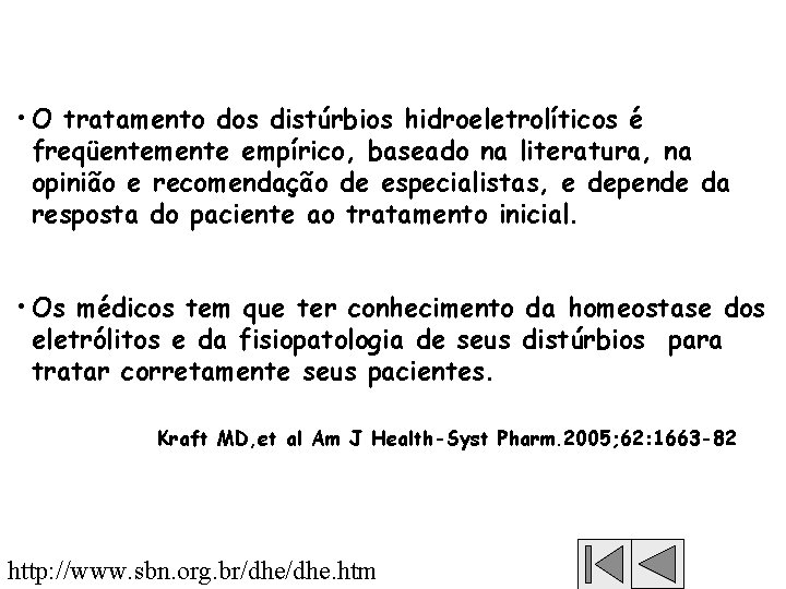  • O tratamento dos distúrbios hidroeletrolíticos é freqüentemente empírico, baseado na literatura, na