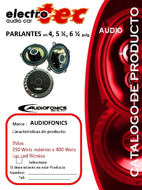 PARLANTES en 4, 5 ¼, 6 ½ pulg. Marca : AUDIOFONICS Características de producto: