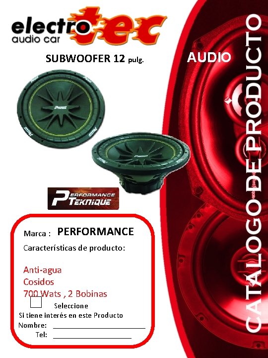 SUBWOOFER 12 pulg. Marca : PERFORMANCE Características de producto: Anti-agua Cosidos 700 Wats ,