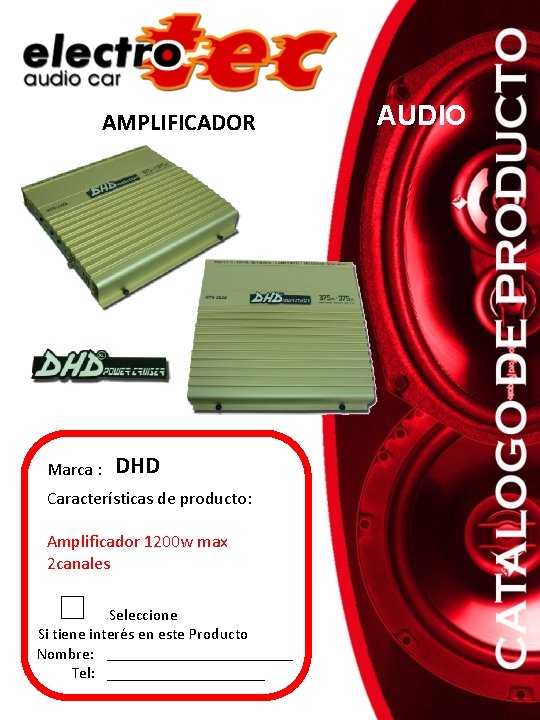 AMPLIFICADOR Marca : DHD Características de producto: Amplificador 1200 w max 2 canales Seleccione