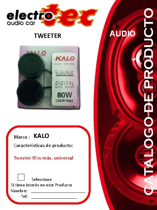 TWEETER Marca : KALO Características de producto: Tweeter 80 w máx. universal Seleccione Si