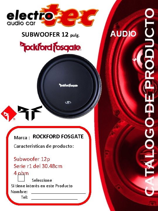 SUBWOOFER 12 pulg. Marca : ROCKFORD FOSGATE Características de producto: Subwoofer 12 p Serie