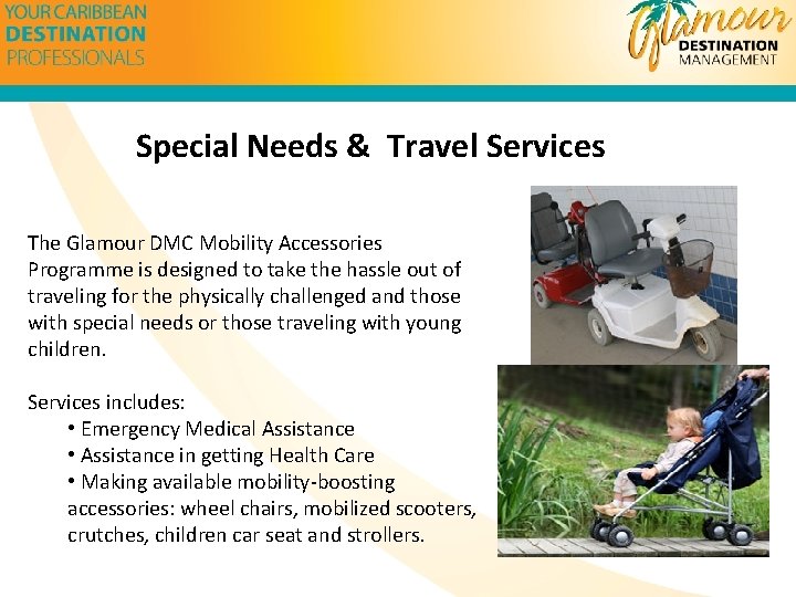 Special Needs & Travel Services The Glamour DMC Mobility Accessories Programme is designed to