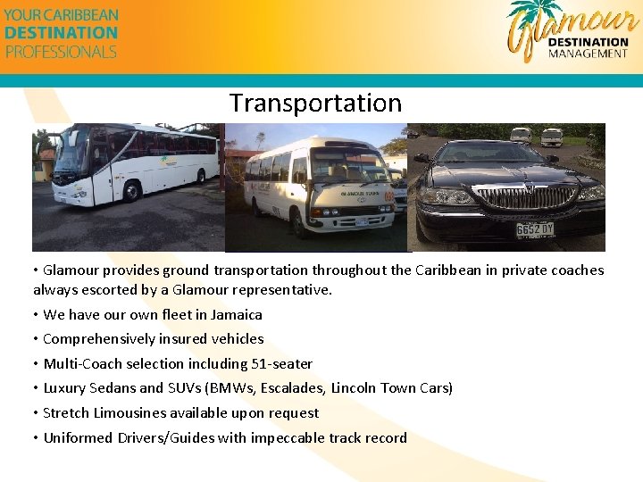 Transportation • Glamour provides ground transportation throughout the Caribbean in private coaches always escorted