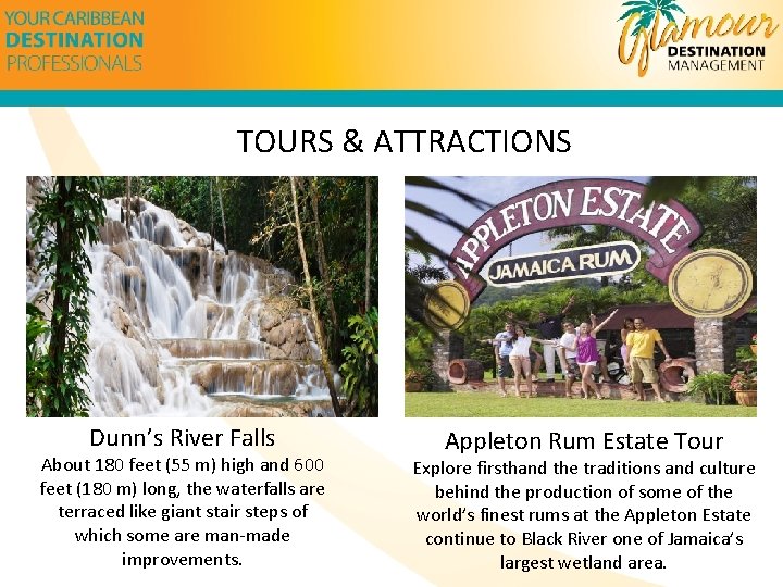 TOURS & ATTRACTIONS Dunn’s River Falls About 180 feet (55 m) high and 600