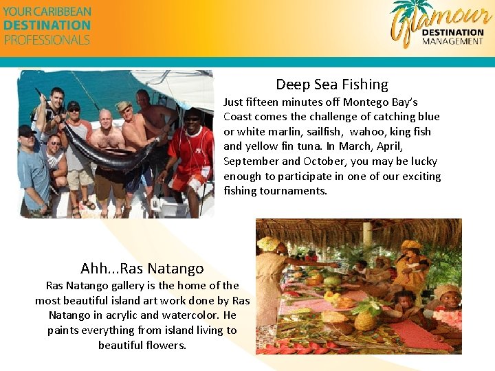 Deep Sea Fishing Just fifteen minutes off Montego Bay’s Coast comes the challenge of