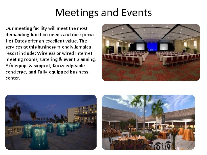 Meetings and Events Our meeting facility will meet the most demanding function needs and
