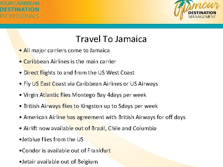  Travel To Jamaica • All major carriers come to Jamaica • Caribbean Airlines