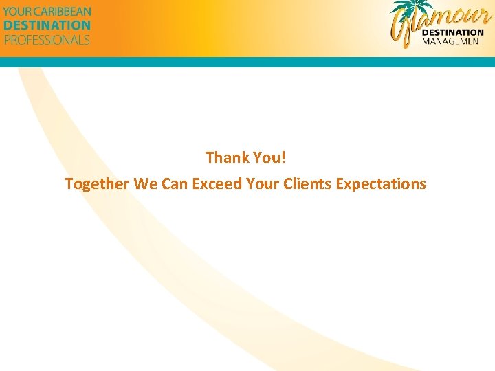 Thank You! Together We Can Exceed Your Clients Expectations 