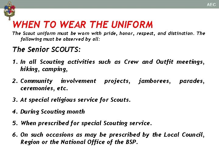 WHEN TO WEAR THE UNIFORM The Scout uniform must be worn with pride, honor,