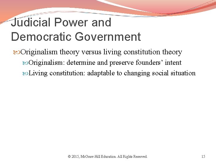 Judicial Power and Democratic Government Originalism theory versus living constitution theory Originalism: determine and