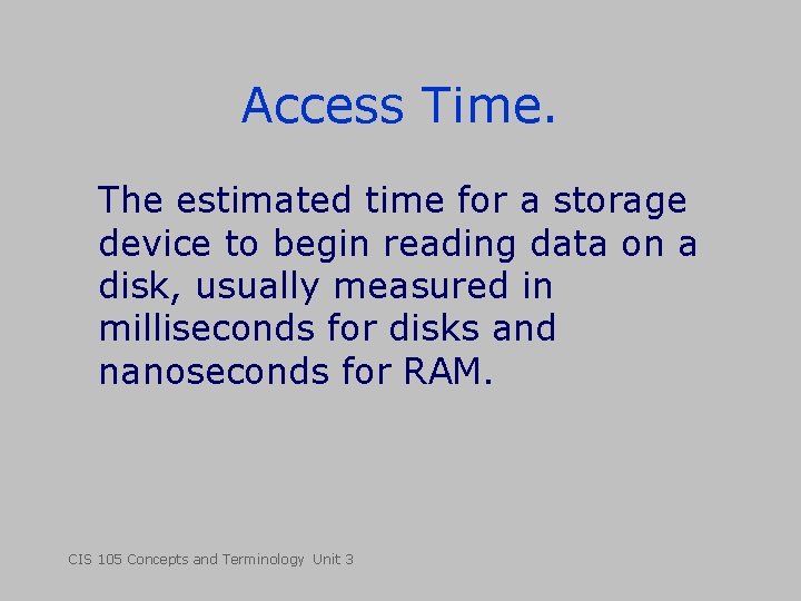 Access Time. The estimated time for a storage device to begin reading data on