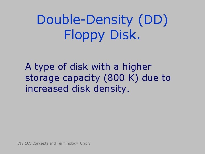 Double-Density (DD) Floppy Disk. A type of disk with a higher storage capacity (800