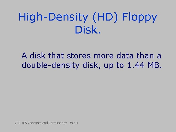 High-Density (HD) Floppy Disk. A disk that stores more data than a double-density disk,