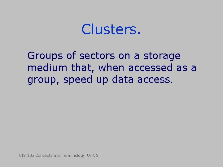 Clusters. Groups of sectors on a storage medium that, when accessed as a group,