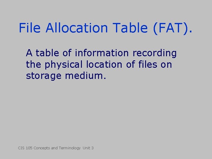File Allocation Table (FAT). A table of information recording the physical location of files